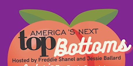 Primaire afbeelding van America's Next Top Bottoms (with Jessie Ballard & Freddie Shanel)