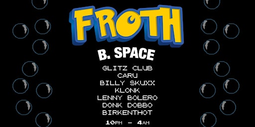 Hauptbild für Froth @ B. Space (Donk Night)