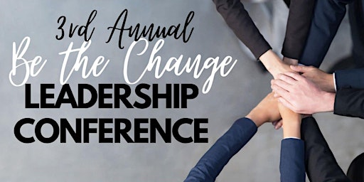 Primaire afbeelding van 3rd Annual Be the Change Leadership Conference