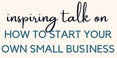 Imagem principal do evento HOW TO START YOUR OWN SMALL BUSINESS