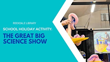 Hauptbild für School Holidays @ Rockdale Town Hall – The Great Big Science Show (5-12yo)