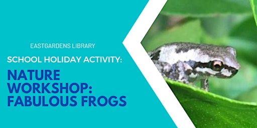 Primaire afbeelding van School Holidays @ Eastgardens Library – Frogs Nature Workshop (5-12yo)