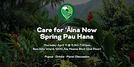 Care for ʻĀina Now Spring Pau Hana