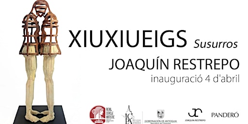 Imagen principal de Inauguración XIUXIUEIGS (susurros) – Exposición de Joaquín Restrepo