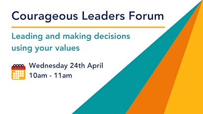 Courageous Leaders Forum | Leading and making decisions using your values