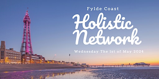 Imagem principal do evento Fylde Coast Holistic Network Meeting - May 1st 2024