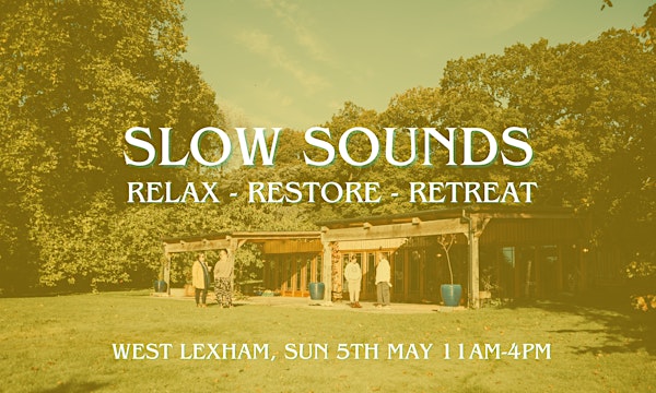 Slow Sounds: Relax - Restore - Retreat. Mini retreat with lunch.