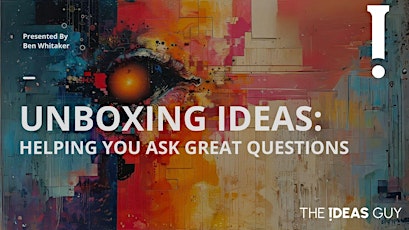 Unboxing IDEAS - A Free Workshop to help you form and frame your IDEAS