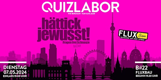 Hauptbild für Quizlabor #22 - hättick jewusst!  - Fragen frei (Berliner) Schnauze