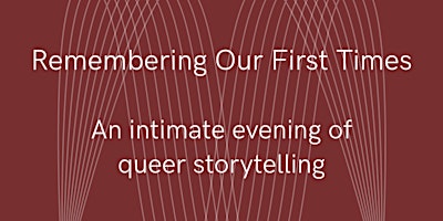 Imagem principal do evento Remembering Our First Times - an evening of queer storytelling (all LGBTQ+)