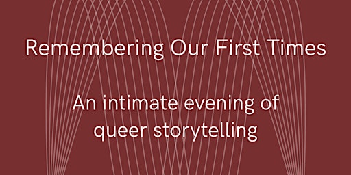 Image principale de Remembering Our First Times - an evening of queer storytelling (all LGBTQ+)