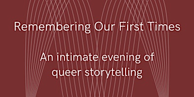 Remembering Our First Times - an evening of queer storytelling (all LGBTQ+) primary image