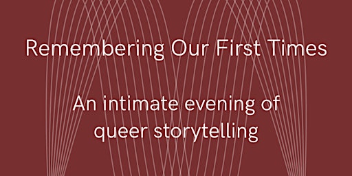 Immagine principale di Remembering Our First Times - an evening of  queer storytelling 