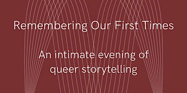 Remembering Our First Times - an evening of  queer storytelling