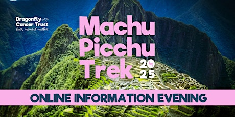Online Information Evening (Machu Picchu 2025 with Dragonfly Cancer Trust)