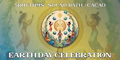Primaire afbeelding van 5 Rhythms, Cacao & Sound-Bath Earth Day Celebration