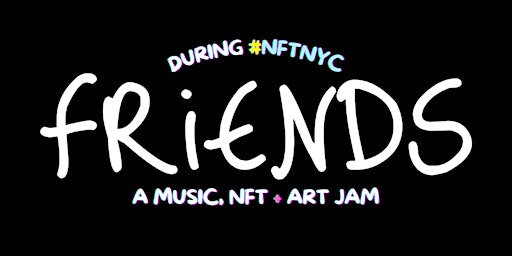 FRIENDS: A 2-Day Music, NFT & Art Jam primary image