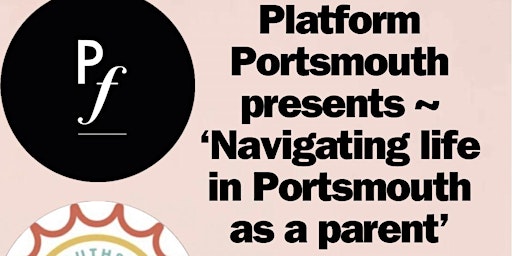 Primaire afbeelding van Platform Portsmouth Presents: Navigating Parenting in Portsmouth