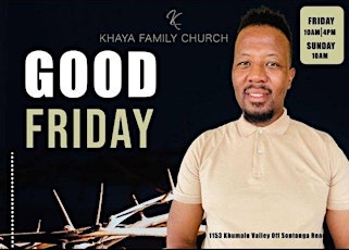 Good Friday Service - Khaya Family Church