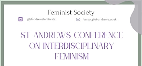 St Andrews Conference on Interdisciplinary Feminism by the Feminist Society
