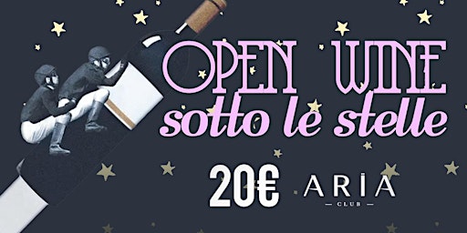 Immagine principale di OPEN WINE SOTTO LE STELLE @Aria Club 