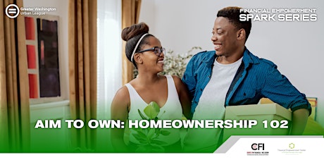 Aim to Own: Homeownership 102 - GWUL Spark Series