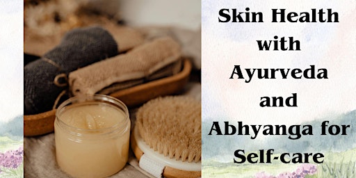 Imagem principal do evento Skin Health with Ayurveda and Abhyanga for self-care