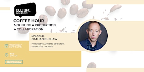Coffee Hour With Nathaniel Shaw: Mounting A Production: A Collaboration
