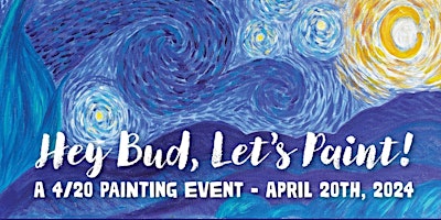 Imagen principal de Hey "Bud" Let's Paint — A 420-friendly painting event