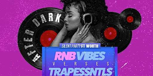 Imagem principal de FORT WORTH AFTER DARK: RNB VIBES VS TRAP ESSENTIALS (SILENT PARTY)