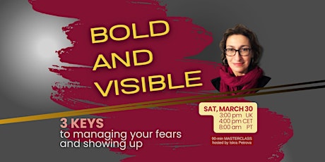 BOLD AND VISIBLE - 3 keys to managing your fears and showing up