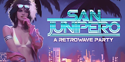 Immagine principale di SAN JUNIPERO [A RETROWAVE PARTY] 