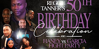 Imagem principal de REGGIE BIG 50TH BIRTHDAY CELEBRATION & HANEY VS GARCIA FIGHT PARTY