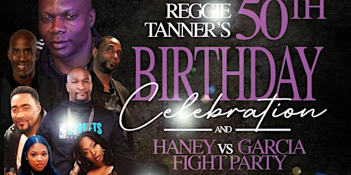 Hauptbild für REGGIE BIG 50TH BIRTHDAY CELEBRATION & HANEY VS GARCIA FIGHT PARTY
