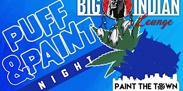 {Open Class} Paint the Town Puff & Paint with Big Indian Lounge