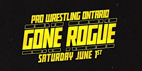 GONE ROGUE presented by Pro Wrestling Ontario