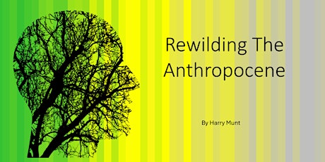 Rewilding The Anthropocene Talk