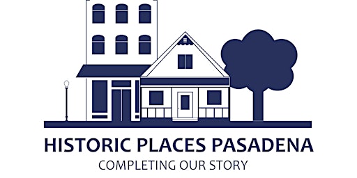 "Historic Places Pasadena: Completing Our Story" Community Meeting primary image