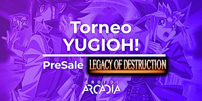 Torneo Yu-Gi-Oh! & PreSale Legacy of Destruction Sabato 20 Aprile primary image