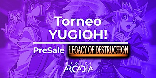 Imagem principal do evento Torneo Yu-Gi-Oh! & PreSale Legacy of Destruction Sabato 20 Aprile