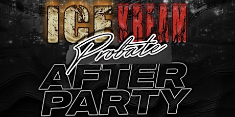 ICE KREAM PROBATE AFTER PARTY HOSTED BY: THE APES & THE PRETTY BOYZ