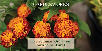 Imagen principal de Free Seminar: Grow your own color - Part 1 at GARDENWORKS Saanich