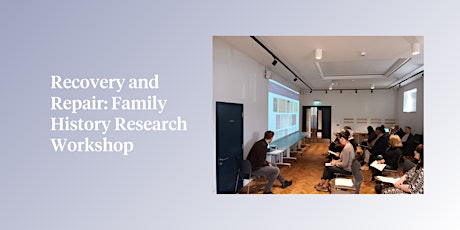 Recovery and Repair: Family History Research Workshop