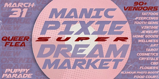 Primaire afbeelding van Manic Pixie SUPER Dream Market: BIGGEST Flea for Girls, Gays & Theys!