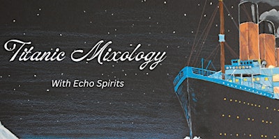 Imagem principal do evento Titanic Mixology with Echo Spirits