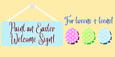 Tweens + Teens: Easter Welcome Sign! (Ages 8-13)