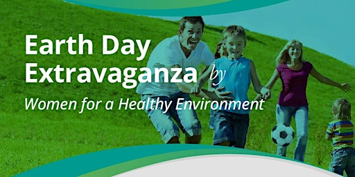 Primaire afbeelding van Earth Day Extravaganza by Women for a Healthy Environment - FREE!