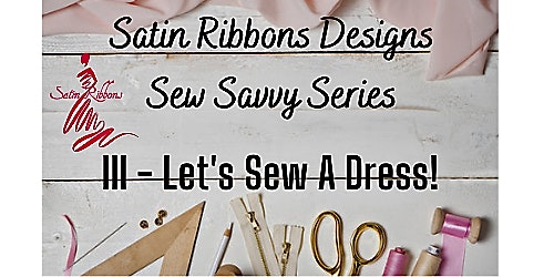 Imagen principal de Satin Ribbons Designs Sew Savvy Series III - Let's Sew A Dress Together!