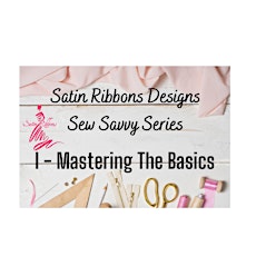 Satin Ribbons Designs Sew Savvy Series - I:Mastering the Basics