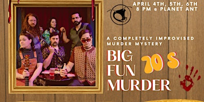 COMEDY | Big Fun Murder: An Improvised Murder Mystery at Ant Hall! primary image